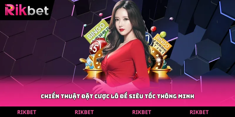 Chiến thuật đặt cược lô đề siêu tốc thông minh
