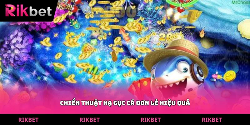 Chiến thuật hạ gục cá đơn lẻ hiệu quả