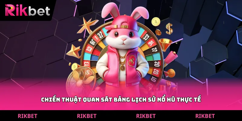 Chiến thuật quan sát bảng lịch sử nổ hũ thực tế
