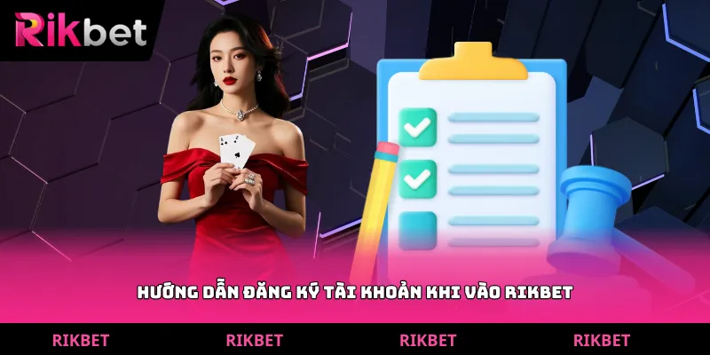 Hướng dẫn đăng ký tài khoản khi vào Rikbet