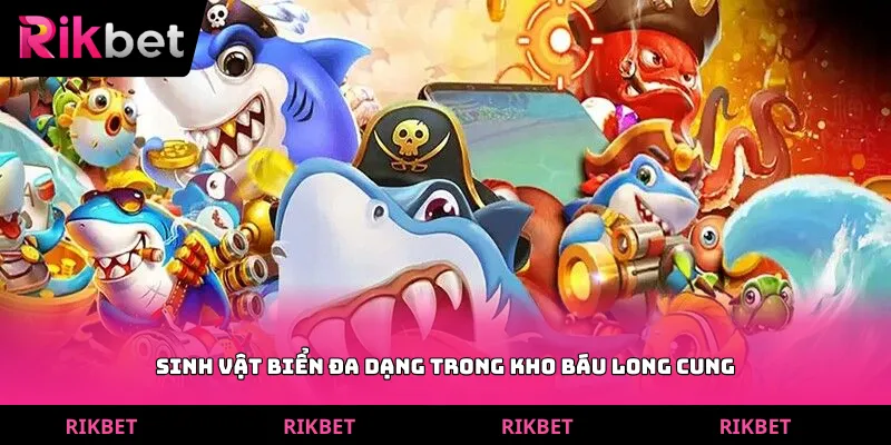 Sinh vật biển đa dạng trong kho báu long cung