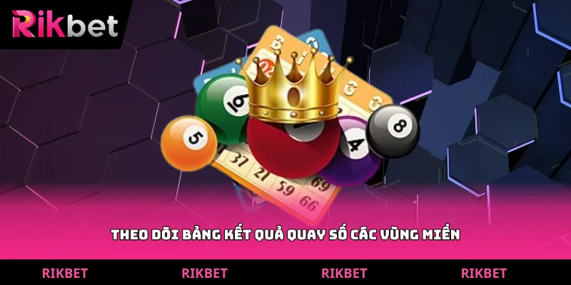 Theo dõi bảng kết quả quay số các vùng miền