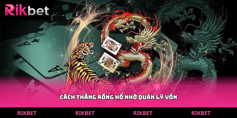 Cách thắng rồng hổ nhờ quản lý vốn